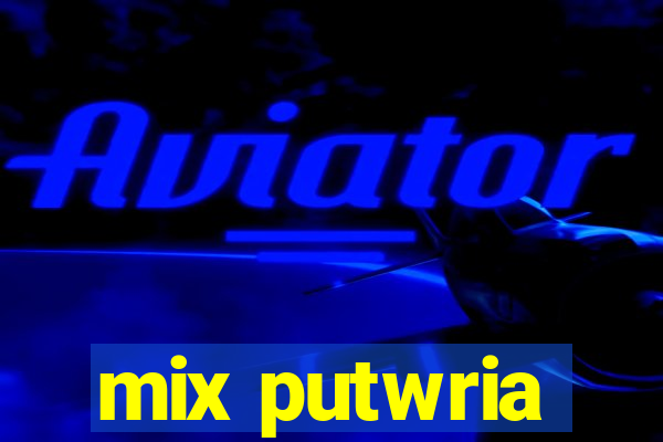 mix putwria